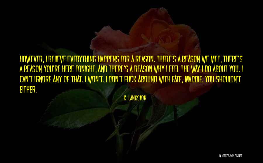 Everything That Happens For A Reason Quotes By K. Langston