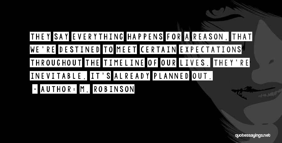 Everything That Happens For A Reason Quotes By M. Robinson