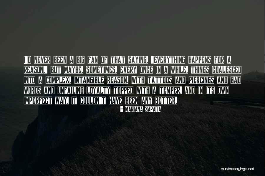 Everything That Happens For A Reason Quotes By Mariana Zapata Everything That Happens For A Reason Quotes By Mariana Zapata
