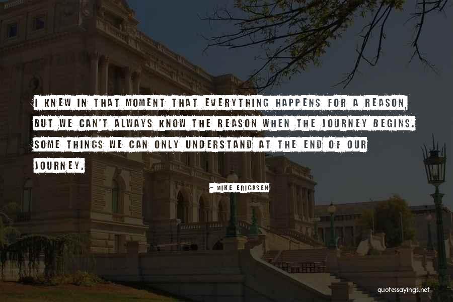 Everything That Happens For A Reason Quotes By Mike Ericksen Everything That Happens For A Reason Quotes By Mike Ericksen