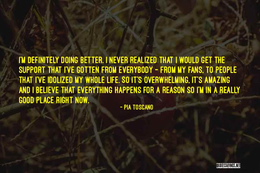 Everything That Happens For A Reason Quotes By Pia Toscano Everything That Happens For A Reason Quotes By Pia Toscano