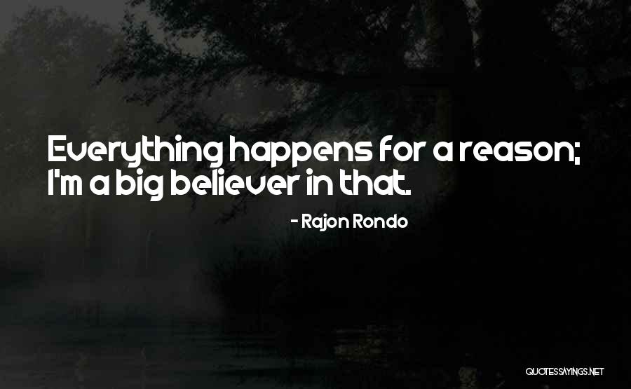 Everything That Happens For A Reason Quotes By Rajon Rondo Everything That Happens For A Reason Quotes By Rajon Rondo