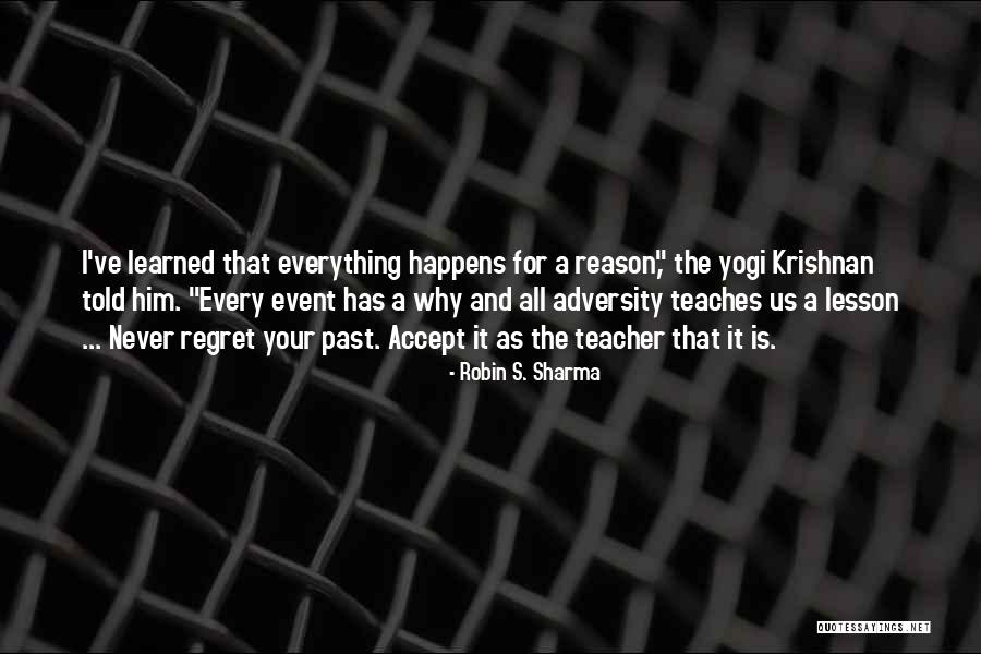 Everything That Happens For A Reason Quotes By Robin S. Sharma Everything That Happens For A Reason Quotes By Robin S. Sharma