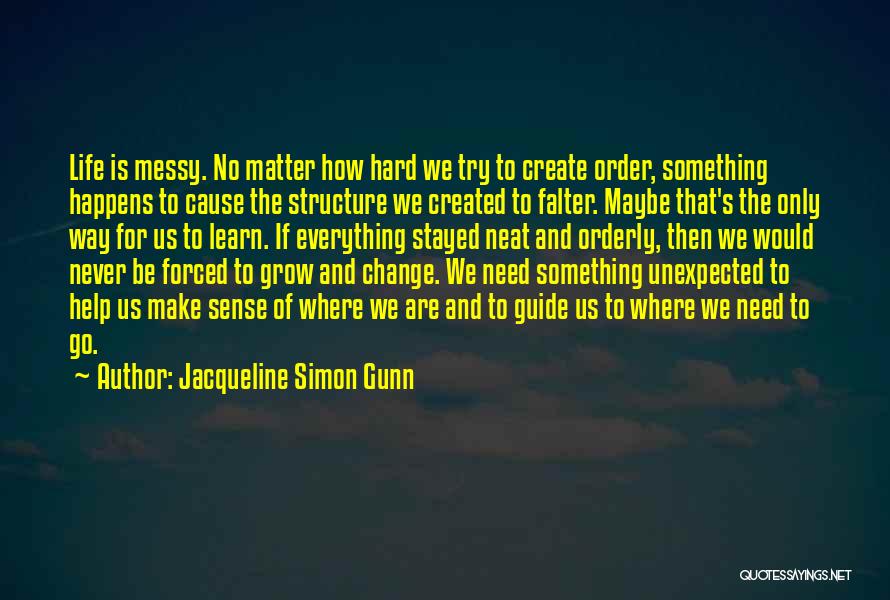 Everything That Happens Quotes By Jacqueline Simon Gunn