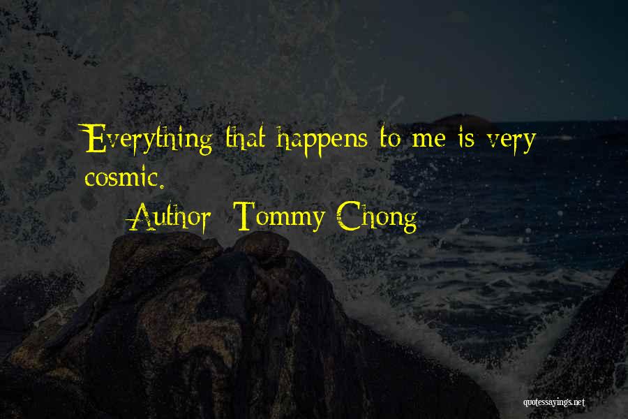 Everything That Happens Quotes By Tommy Chong