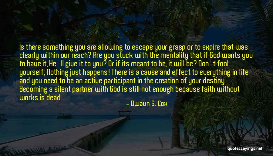 Everything That's Meant To Be Will Be Quotes By Dwaun S. Cox