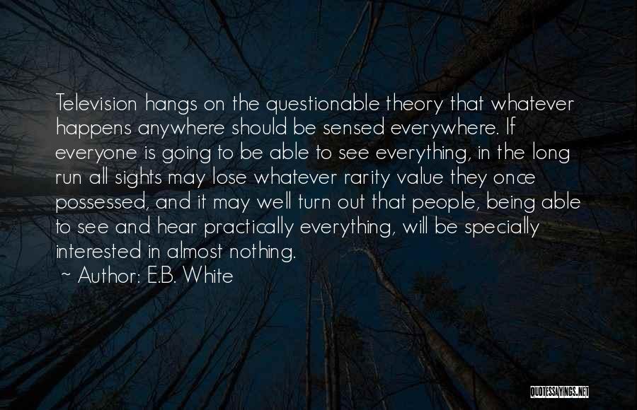 Everything Theory Quotes By E.B. White