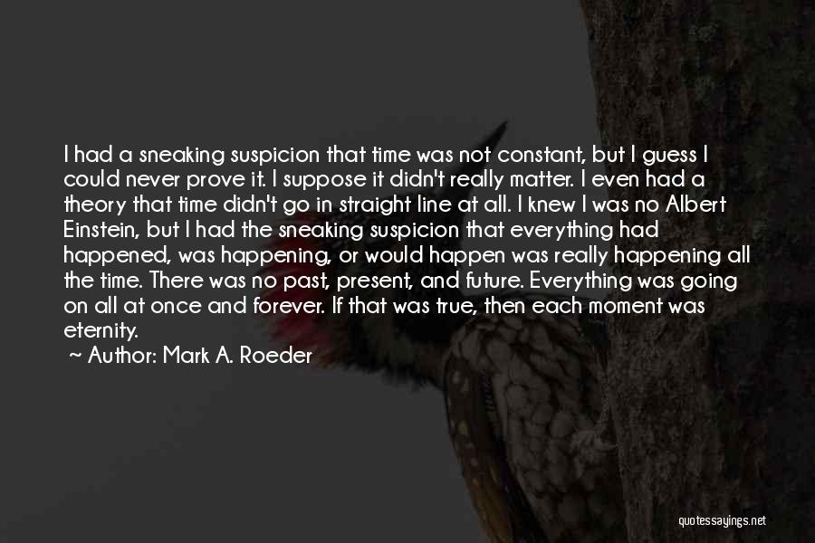 Everything Theory Quotes By Mark A. Roeder