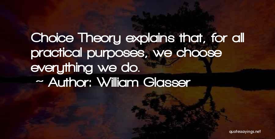 Everything Theory Quotes By William Glasser