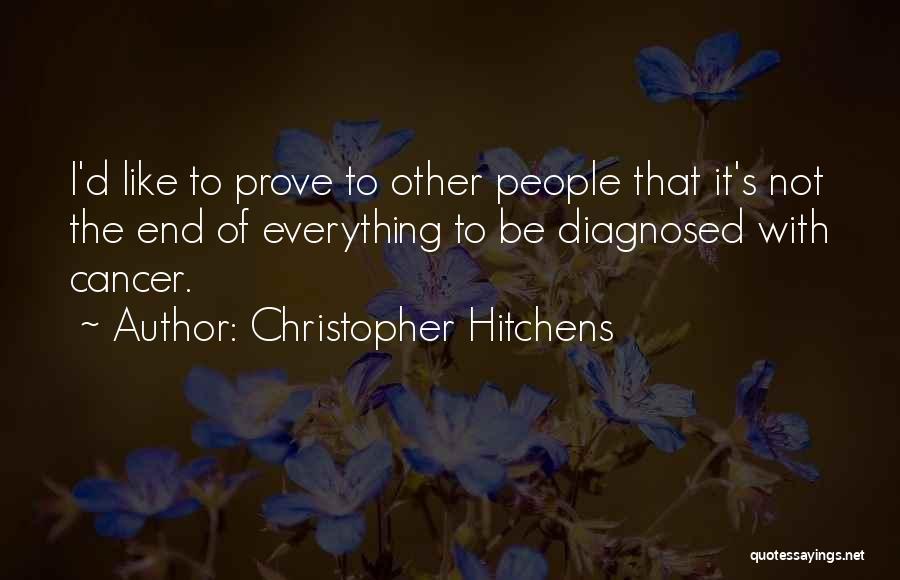 Everything To Prove Quotes By Christopher Hitchens