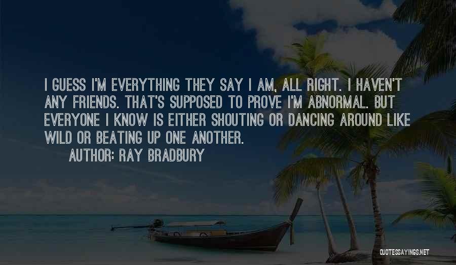 Everything To Prove Quotes By Ray Bradbury