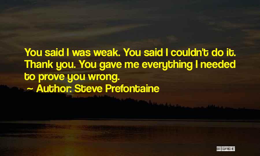 Everything To Prove Quotes By Steve Prefontaine