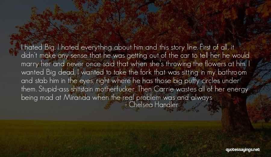 Everything Under Quotes By Chelsea Handler Everything Under Quotes By Chelsea Handler