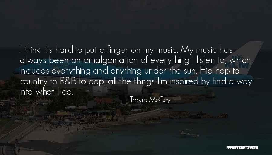Everything Under Quotes By Travie McCoy Everything Under Quotes By Travie McCoy