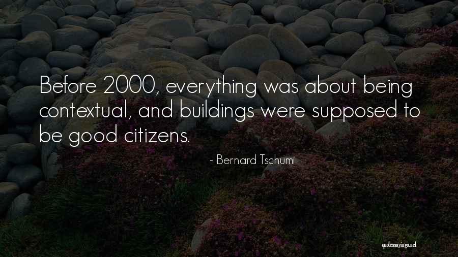 Everything Was Good Quotes By Bernard Tschumi Everything Was Good Quotes By Bernard Tschumi