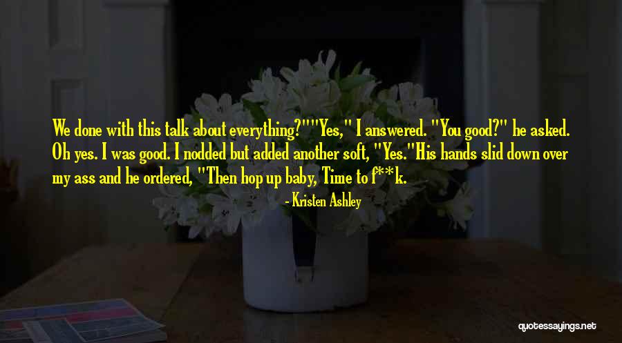 Everything Was Good Quotes By Kristen Ashley Everything Was Good Quotes By Kristen Ashley