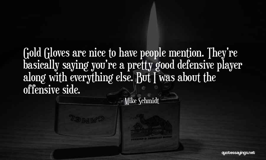 Everything Was Good Quotes By Mike Schmidt Everything Was Good Quotes By Mike Schmidt