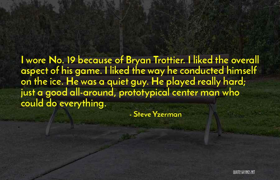 Everything Was Good Quotes By Steve Yzerman Everything Was Good Quotes By Steve Yzerman