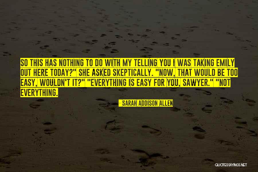Everything Was So Easy Quotes By Sarah Addison Allen Everything Was So Easy Quotes By Sarah Addison Allen