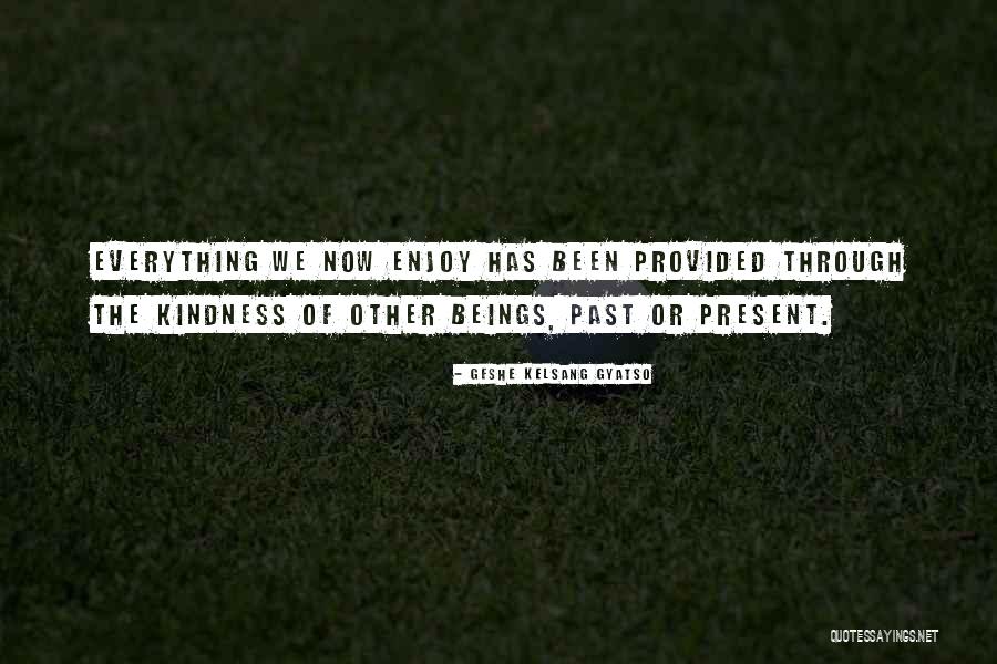 Everything We Been Through Quotes By Geshe Kelsang Gyatso Everything We Been Through Quotes By Geshe Kelsang Gyatso