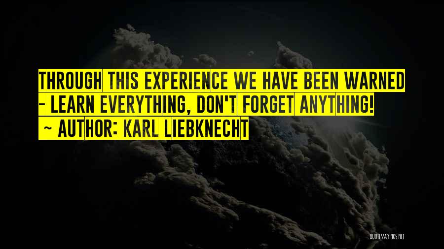 Everything We Been Through Quotes By Karl Liebknecht