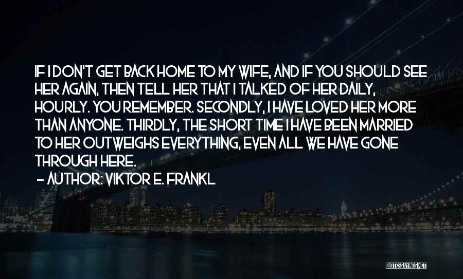 Everything We Been Through Quotes By Viktor E. Frankl