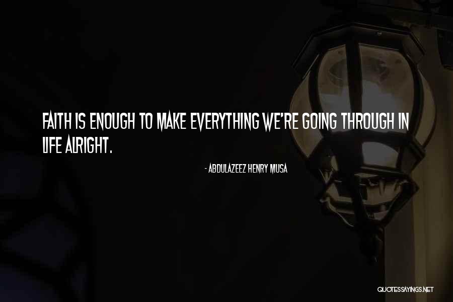 Everything Will Alright Quotes By Abdulazeez Henry Musa