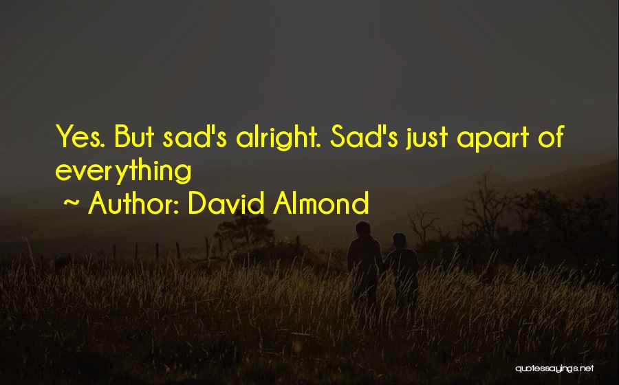 Everything Will Alright Quotes By David Almond