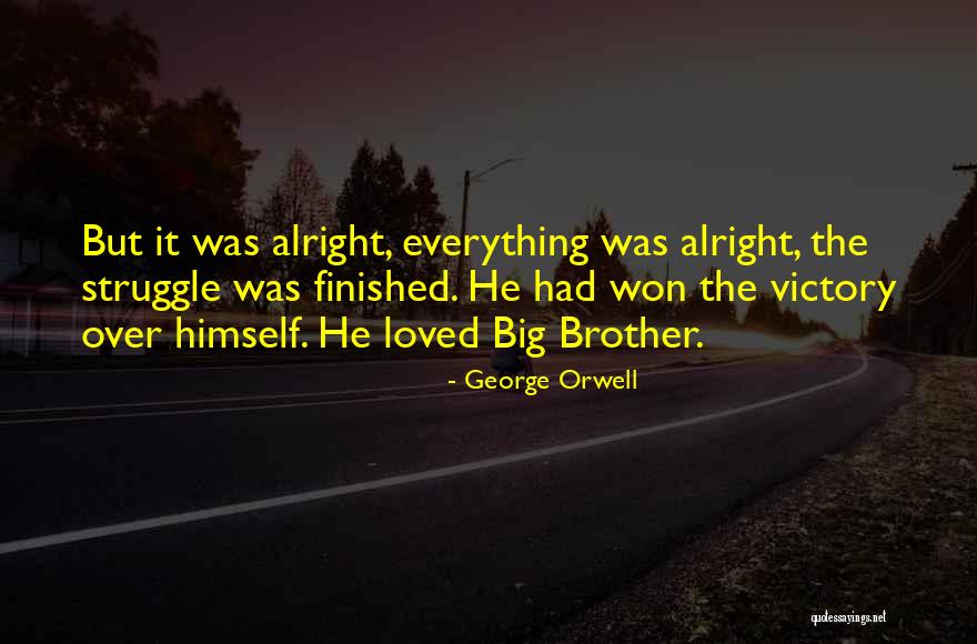 Everything Will Alright Quotes By George Orwell