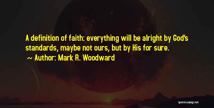 Everything Will Be Alright God Quotes By Mark R. Woodward