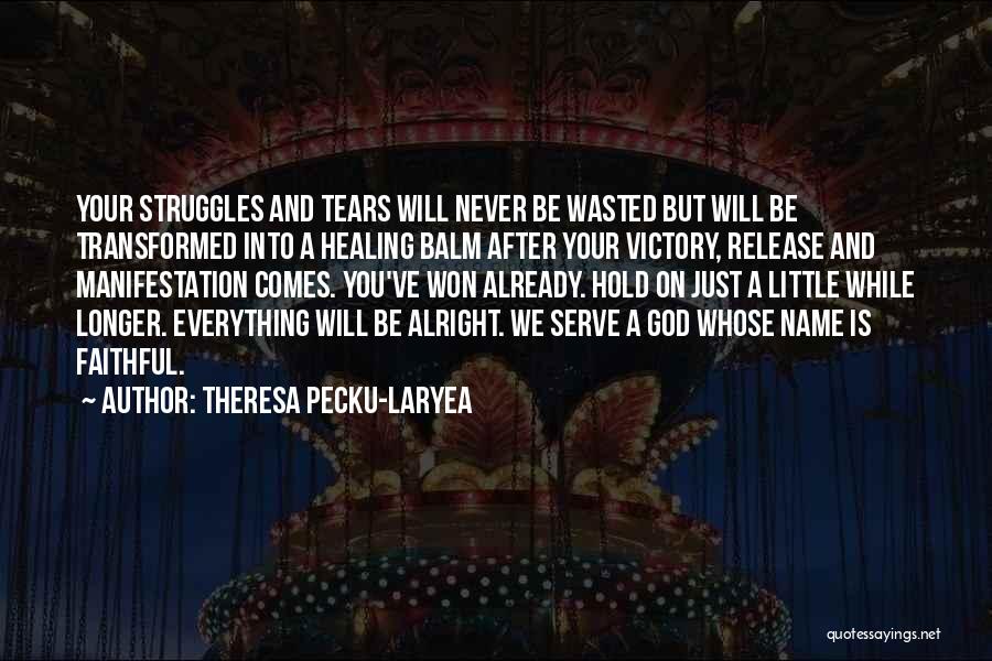 Everything Will Be Alright Soon Quotes By Theresa Pecku-Laryea