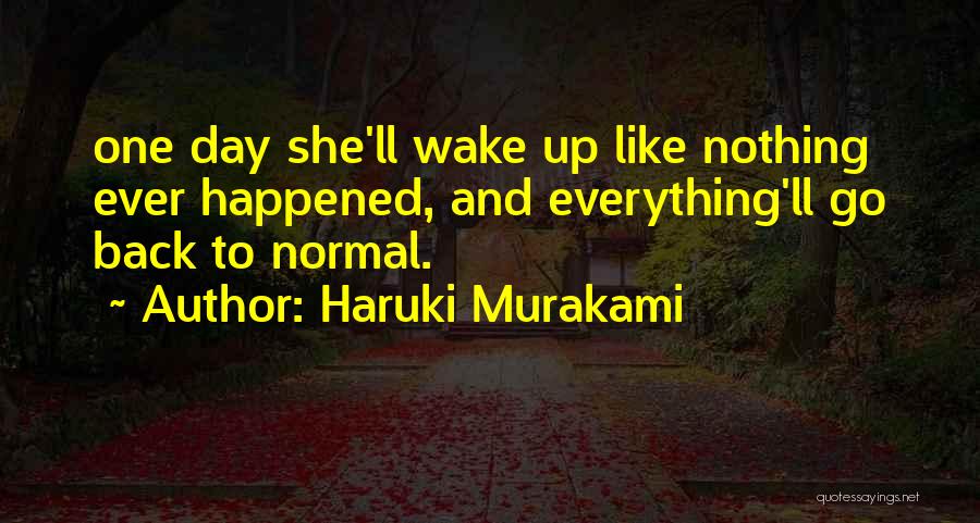 Everything Will Be Back To Normal Quotes By Haruki Murakami