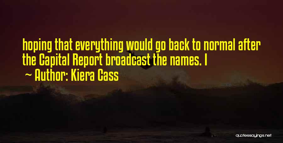 Everything Will Be Back To Normal Quotes By Kiera Cass