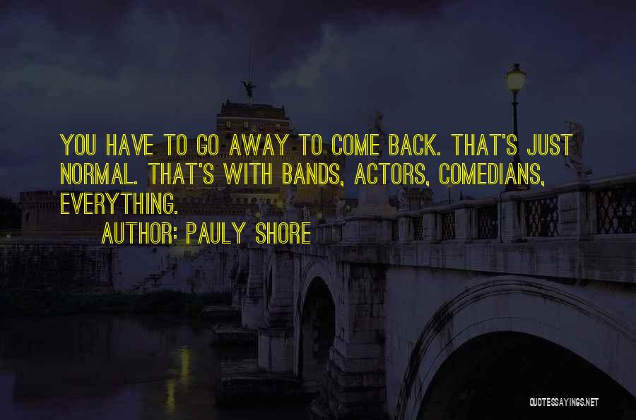 Everything Will Be Back To Normal Quotes By Pauly Shore