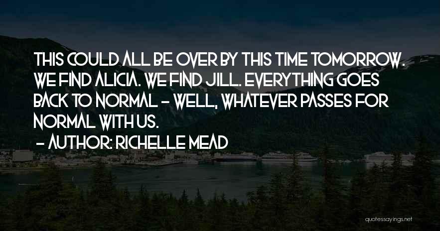 Everything Will Be Back To Normal Quotes By Richelle Mead