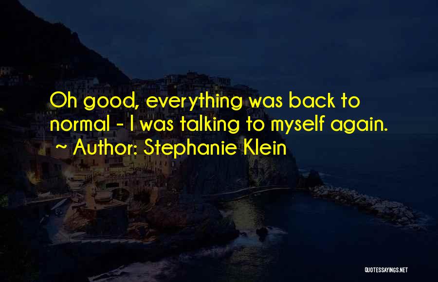 Everything Will Be Back To Normal Quotes By Stephanie Klein