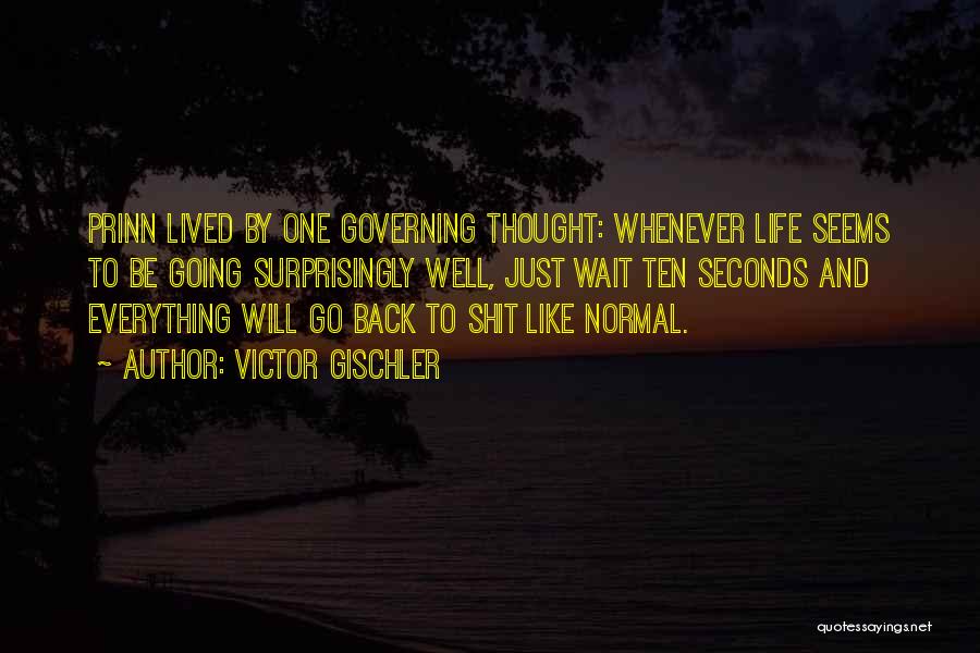 Everything Will Be Back To Normal Quotes By Victor Gischler