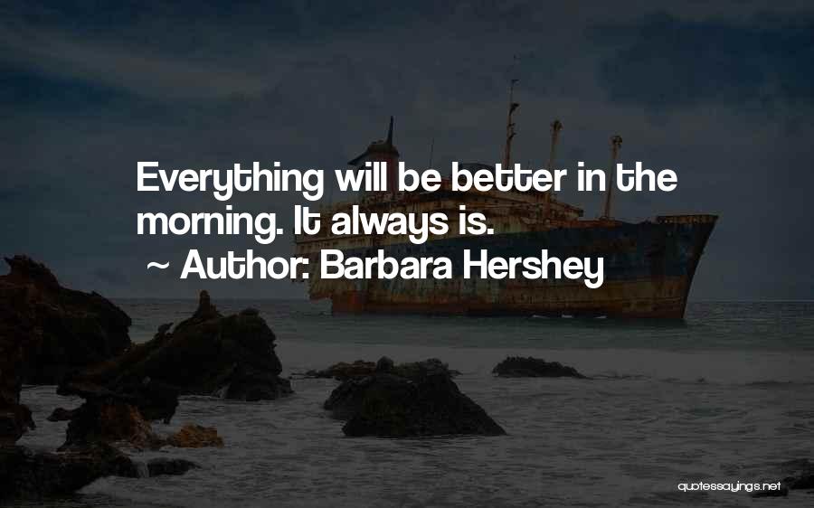 Everything Will Be Better Quotes By Barbara Hershey