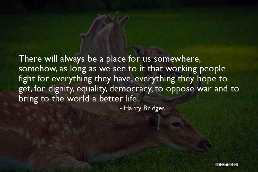 Everything Will Be Better Quotes By Harry Bridges