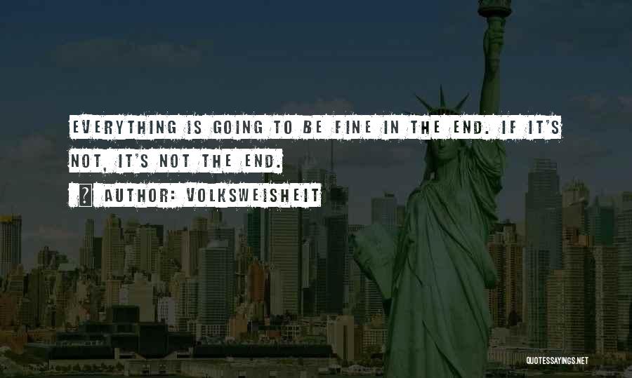 Everything Will Be Fine In The End Quotes By Volksweisheit