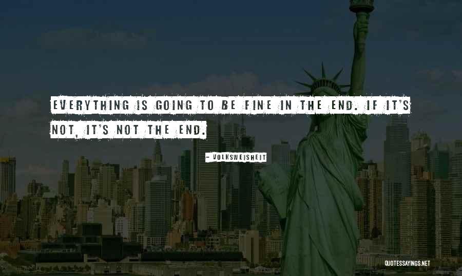 Everything Will Be Fine In The End Quotes By Volksweisheit