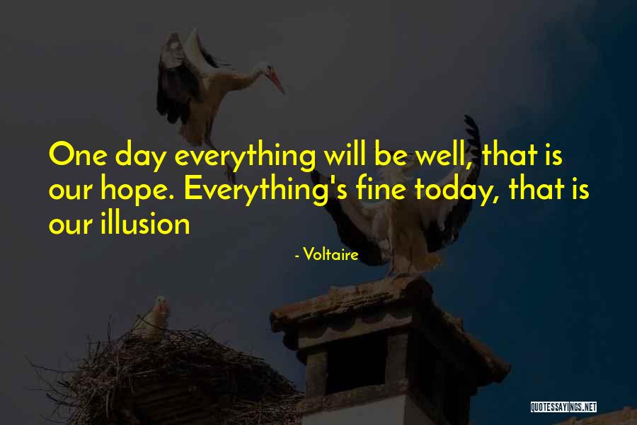 Everything Will Be Fine One Day Quotes By Voltaire Everything Will Be Fine One Day Quotes By Voltaire