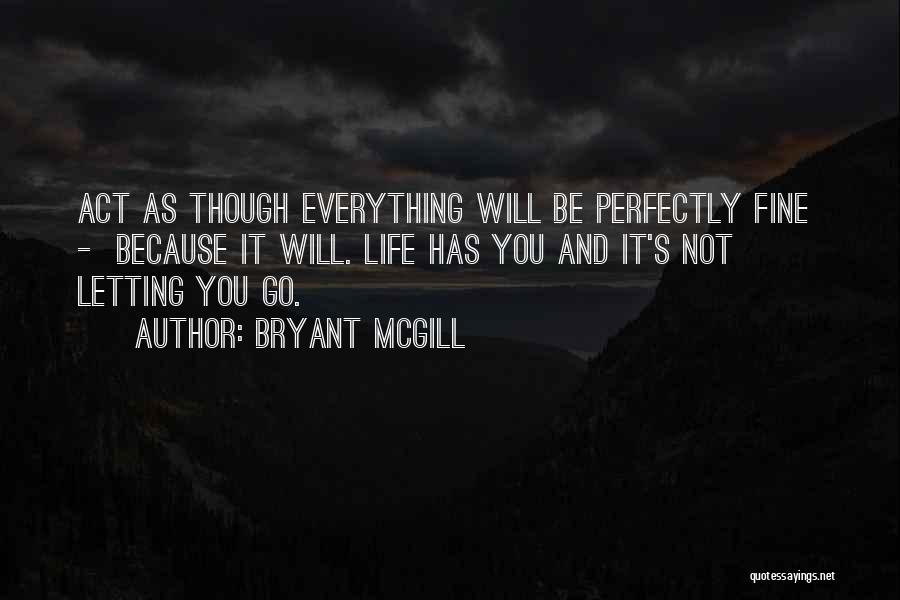 Everything Will Be Fine Quotes By Bryant McGill