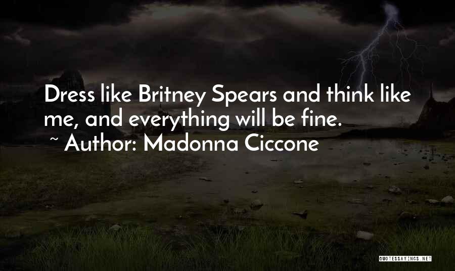 Everything Will Be Fine Quotes By Madonna Ciccone