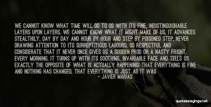 Everything Will Be Fine With Time Quotes By Javier Marias