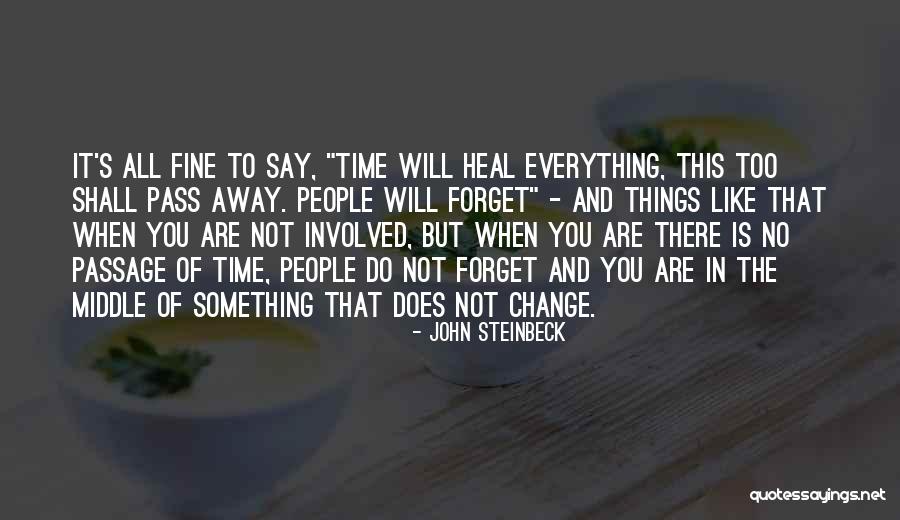 Everything Will Be Fine With Time Quotes By John Steinbeck Everything Will Be Fine With Time Quotes By John Steinbeck