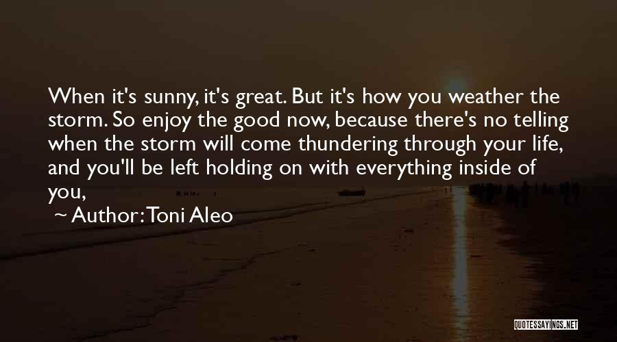 Everything Will Be Good Quotes By Toni Aleo