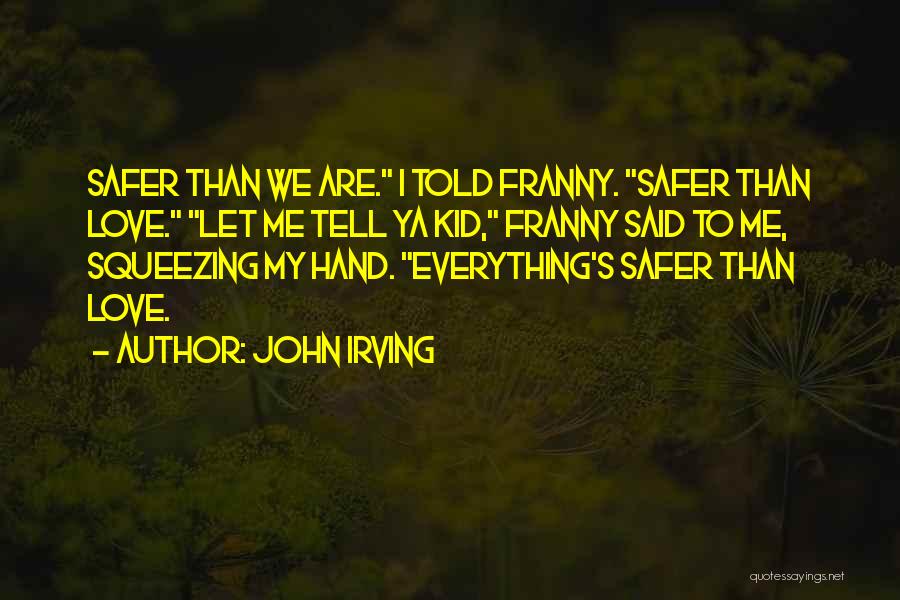 Everything Will Be Ok Love Quotes By John Irving