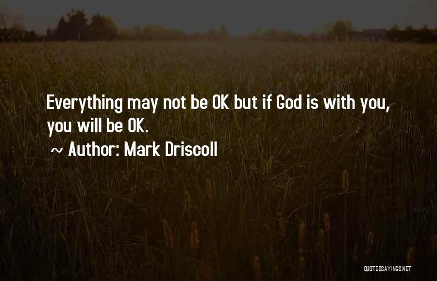 Everything Will Be Ok Quotes By Mark Driscoll