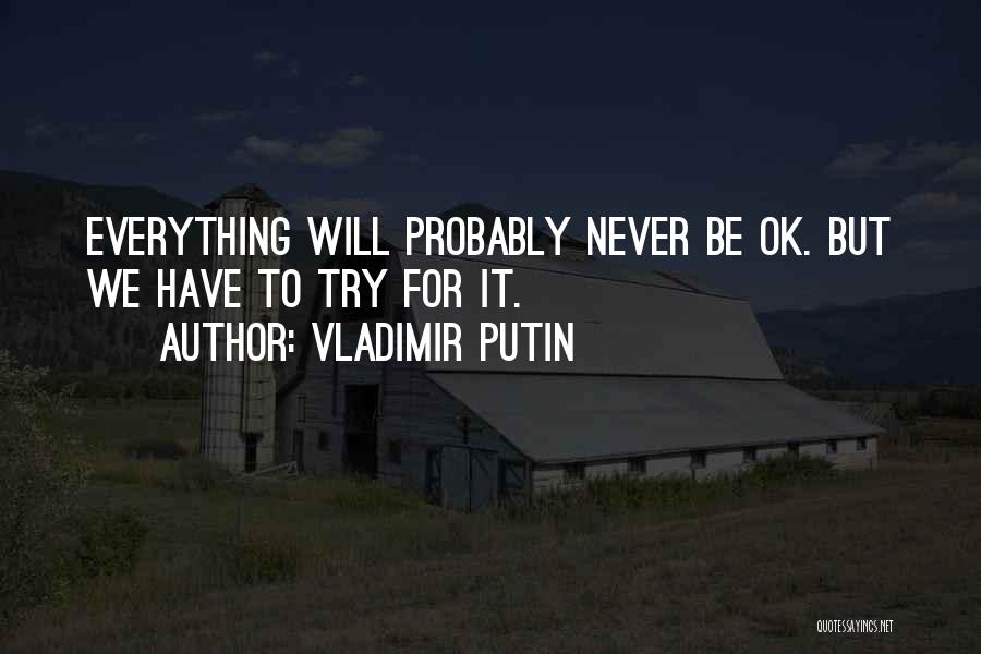 Everything Will Be Ok Quotes By Vladimir Putin